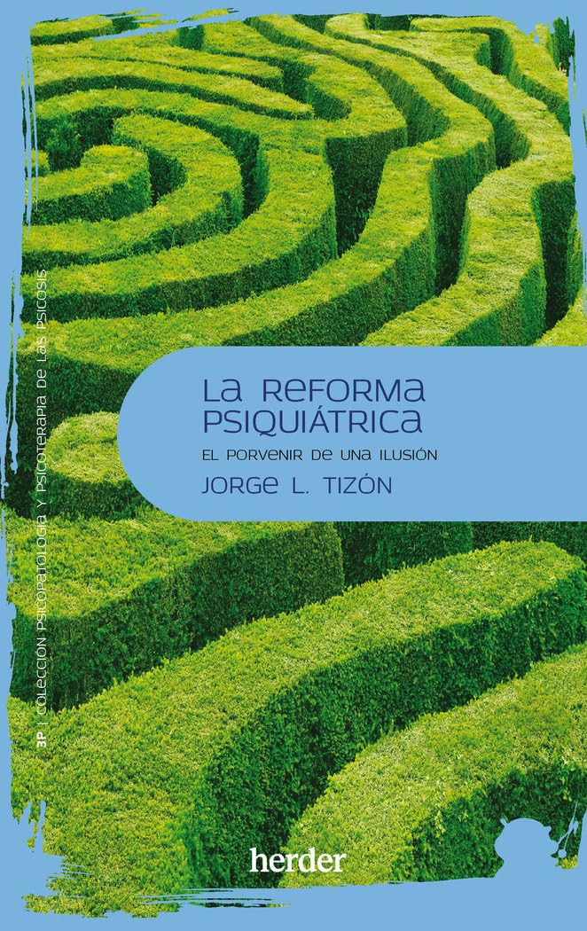 La reforma psiquiátrica: El porvenir de una ilusión (Psicopatología y Psicoterapia de las Psicosis) Medicine