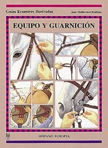 Equipo y guarnición (Guías ecuestres ilustradas) Leisure & Fun