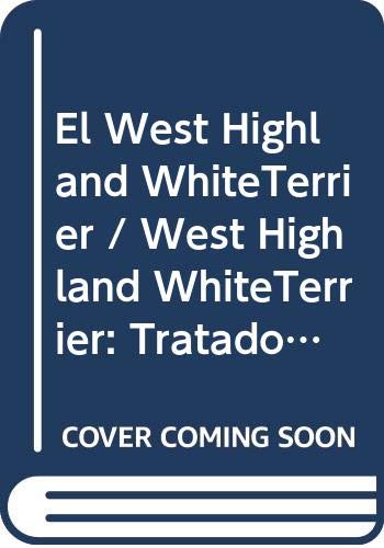 El West Highland WhiteTerrier / West Highland WhiteTerrier: Tratado Completo De La Raza Pets