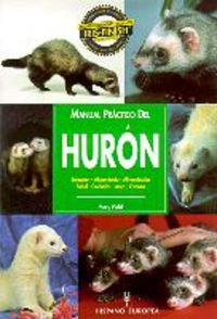 Manual práctico del hurón : selección, alojamiento, alimentación... (Manuales prácticos) Pets