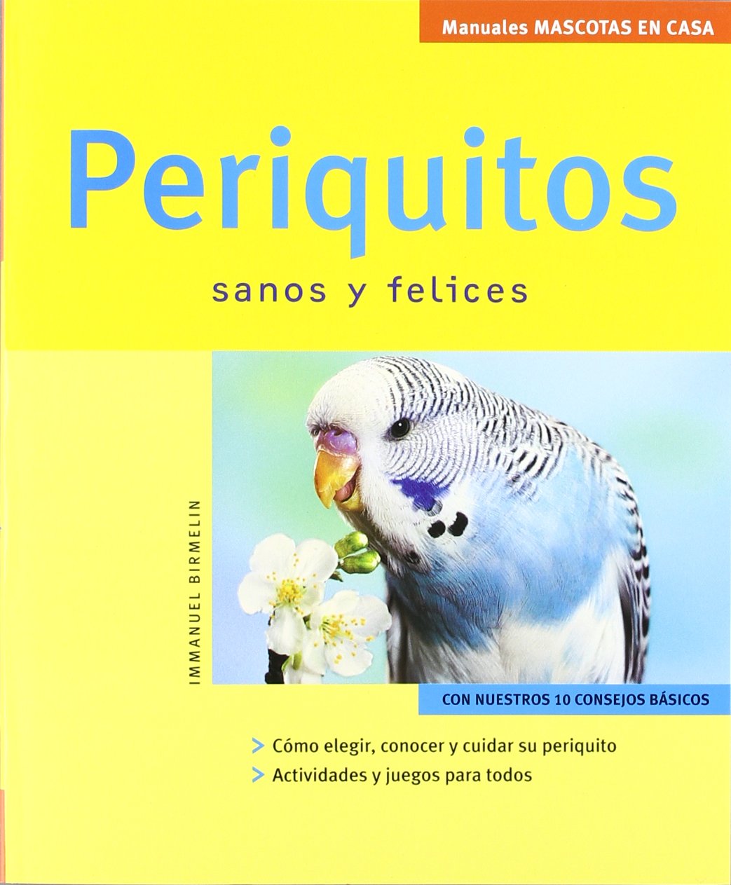 Periquitos : sanos y felices (Mascotas en casa) Pets