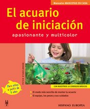 El acuario de iniciación : apasionante y multicolor (Mascotas en casa) Pets