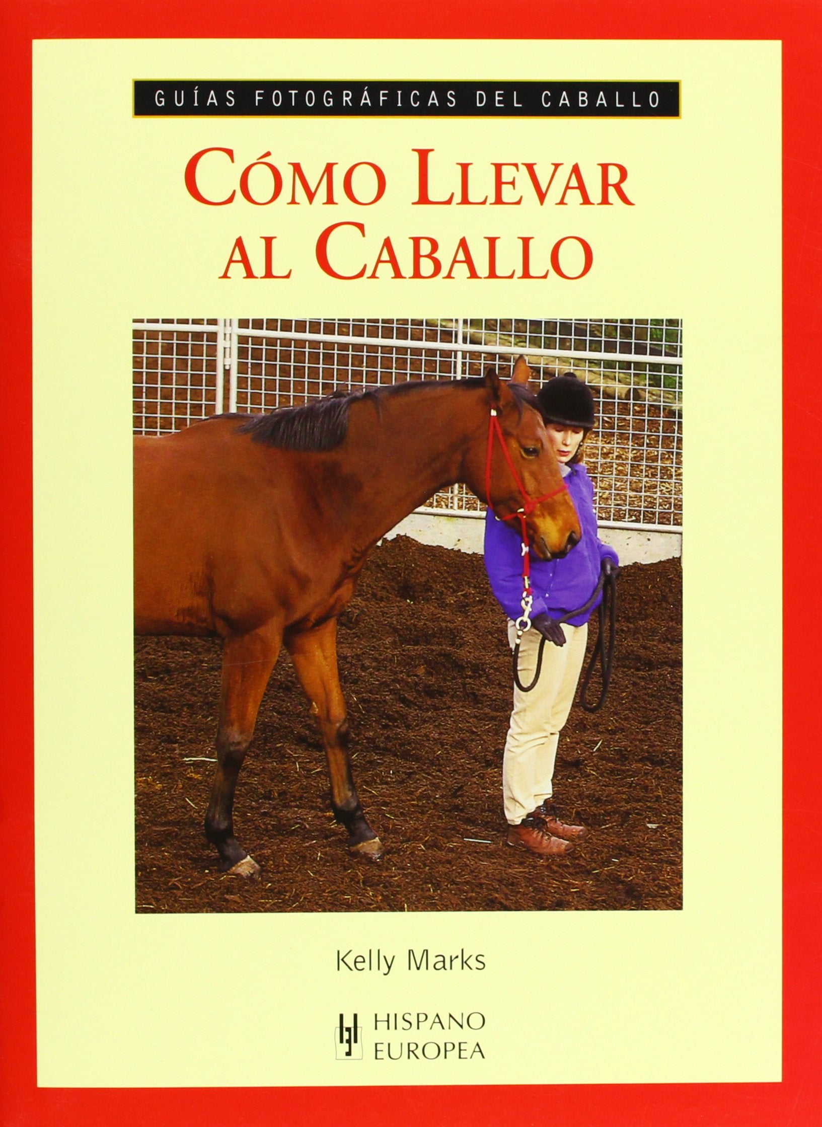 Cómo llevar al caballo : guías fotográficas del caballo Pets