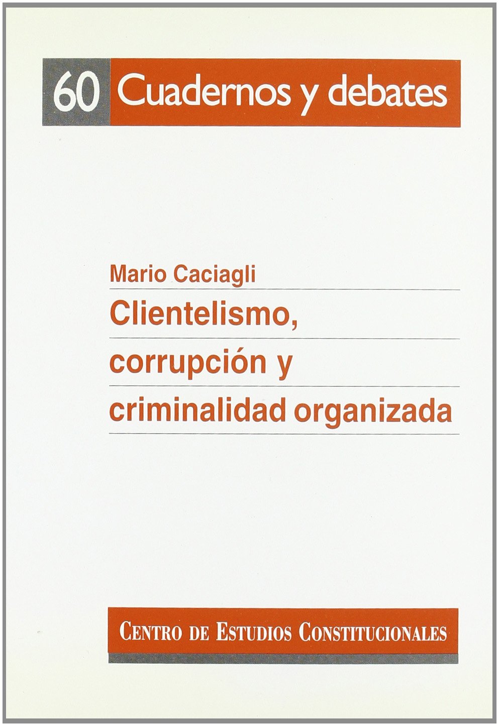 Clientelismo, corrupción y criminalidad organizada : evidencias empíricas y propuestas teóricas a partir de los casos italianos Books