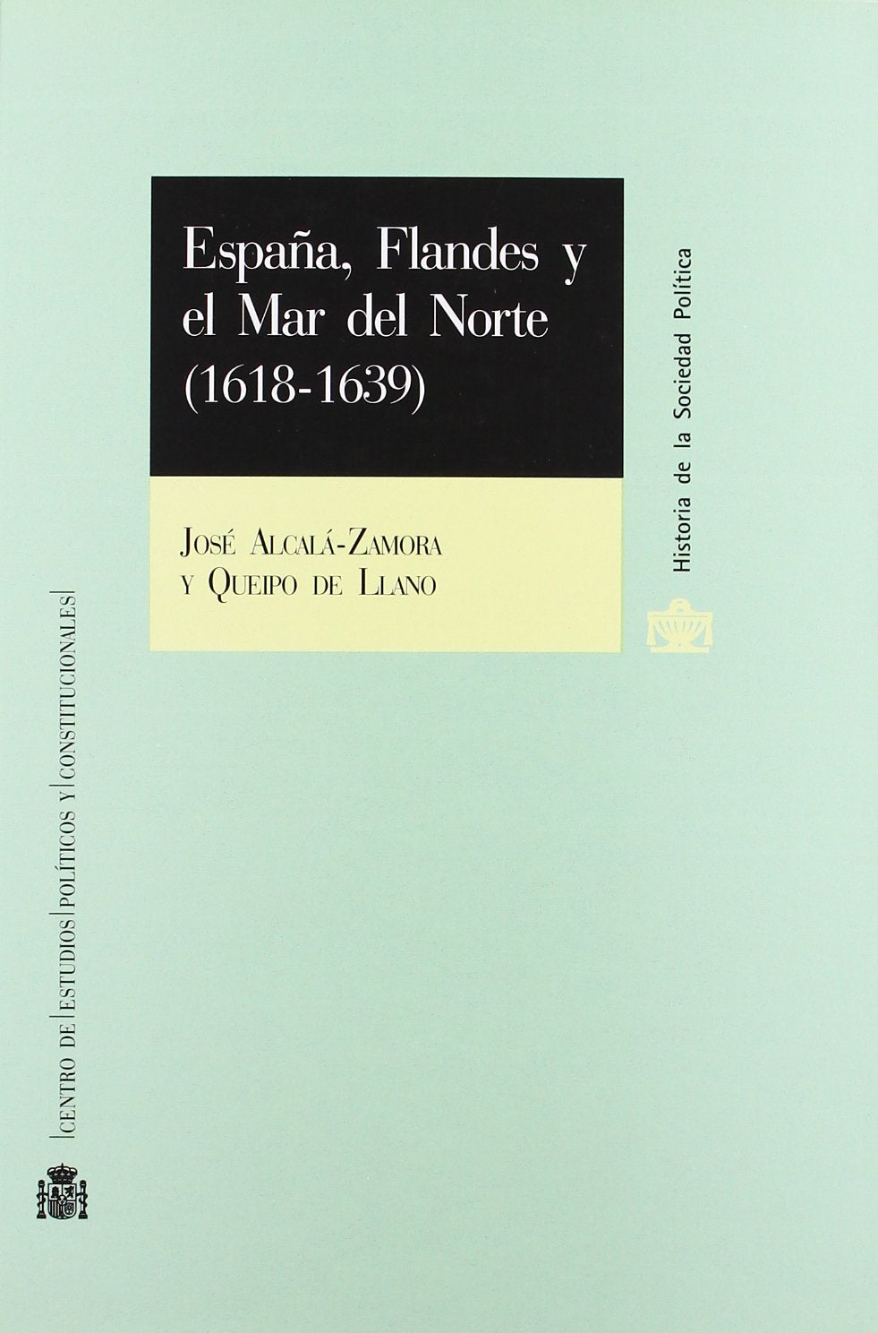 España, Flandes y el Mar del Norte (1618-1639).: La última ofensiva europea de los Austrias madrileños. (Historia de la Sociedad Política) Books