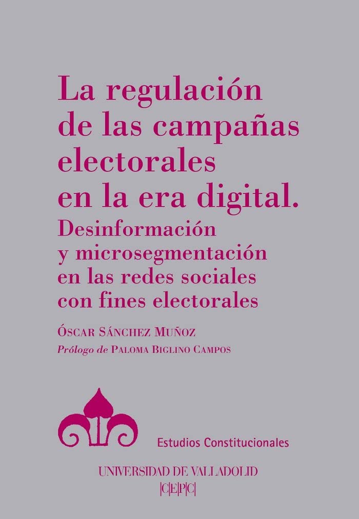 La regulación de las campañas electorales en la era digital : desinformación y microsegmentación en las redes sociales con fines electorales Law