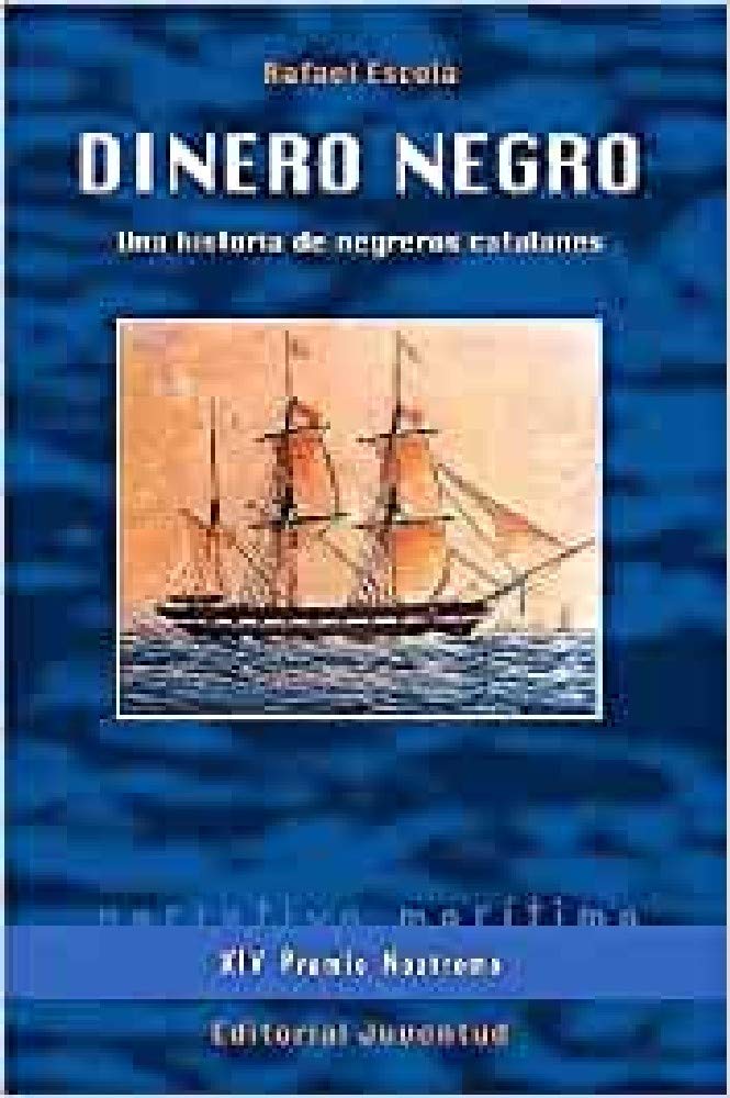 Dinero negro : una historia de negreros catalanes Politics & History