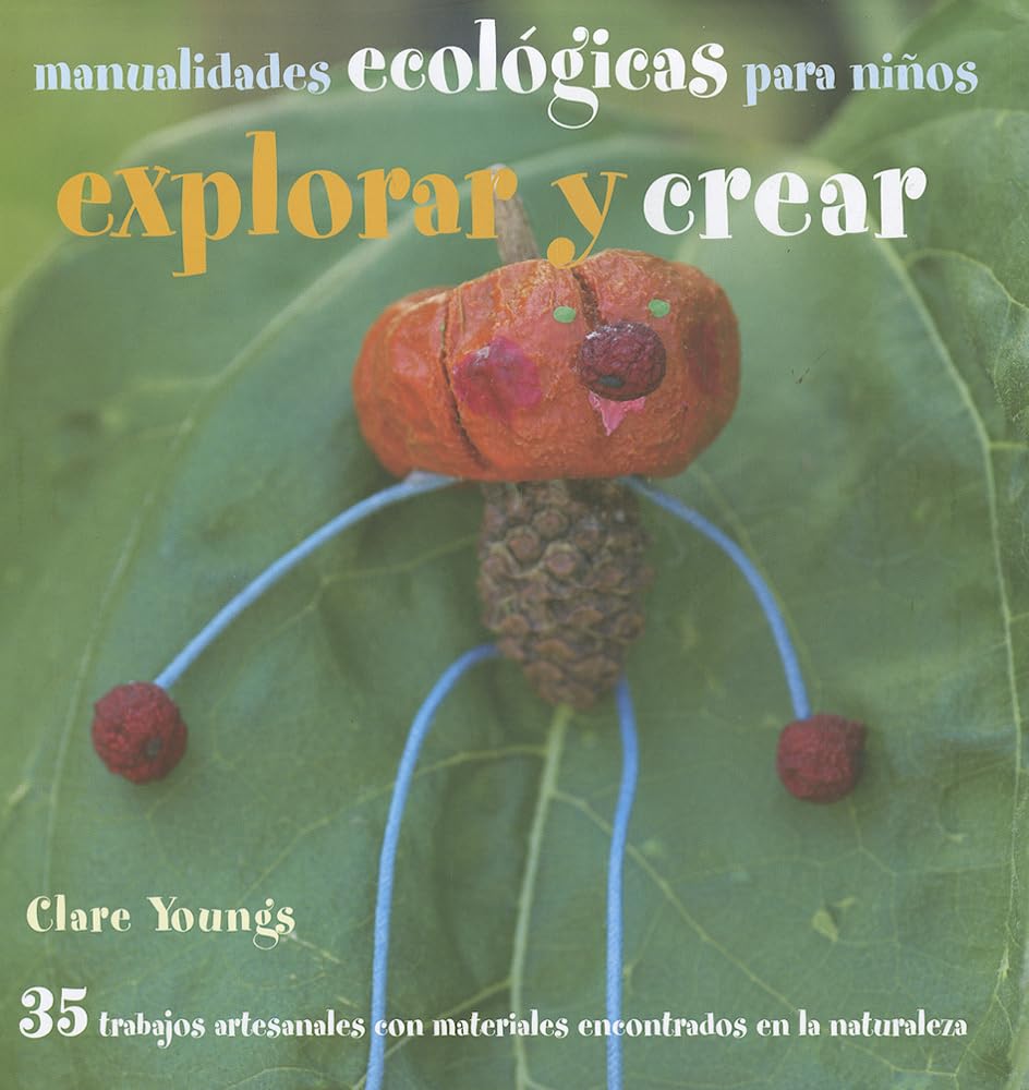 Explorar y crear/ Find It, Make It: Manualidades ecológicas para niños/ Outdoor Green Crafts for Children book