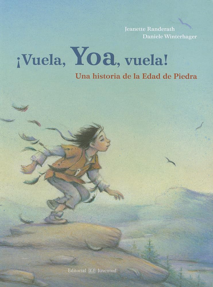 Vuela, Yoa, Vuela! / Fly, Yoa, Fly!: Una Historia De La Edad De Piedra / a Story of the Stone Age book