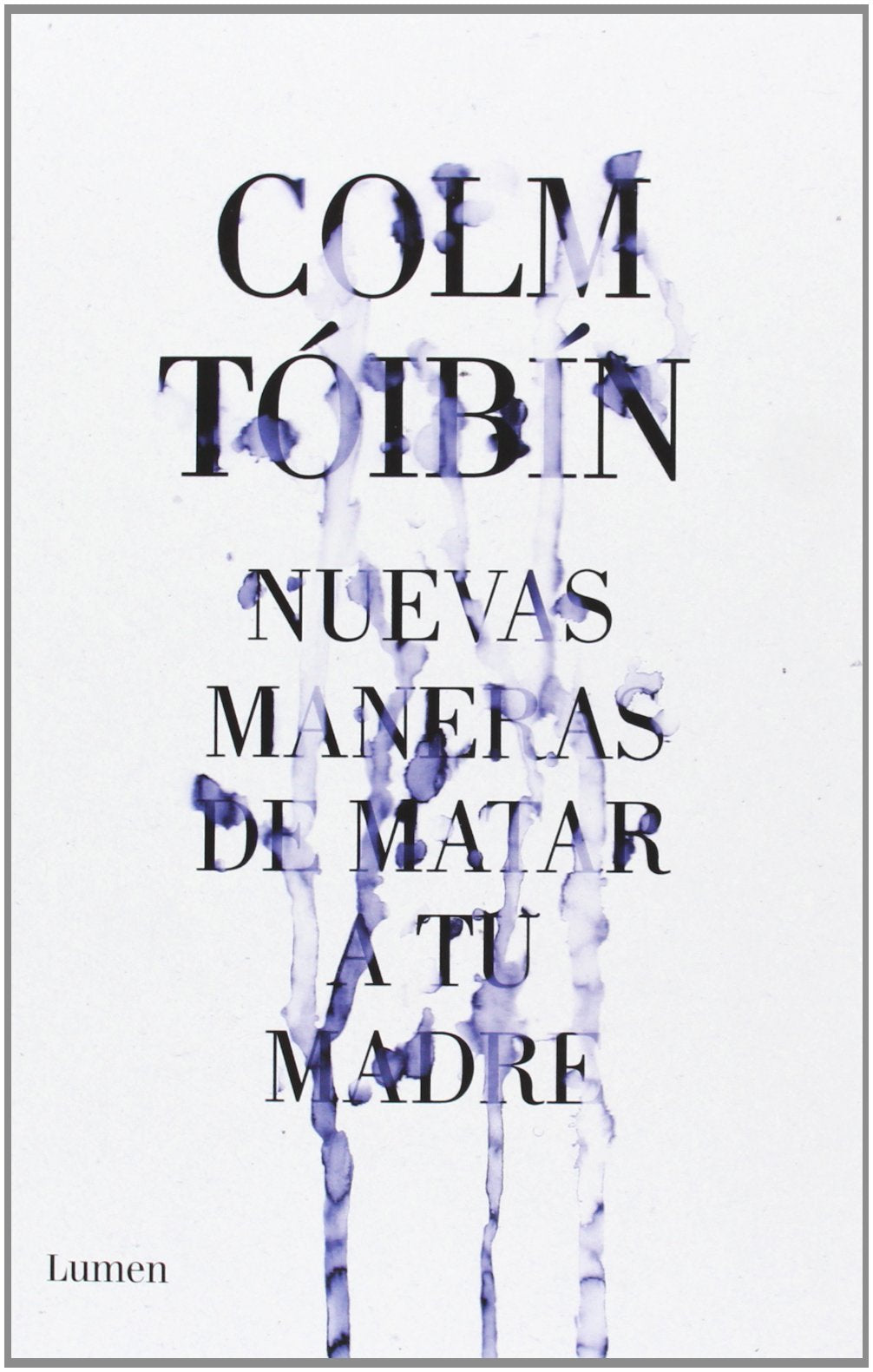 Tóibín, C: Nuevas maneras de matar a tu madre Contemporary literature