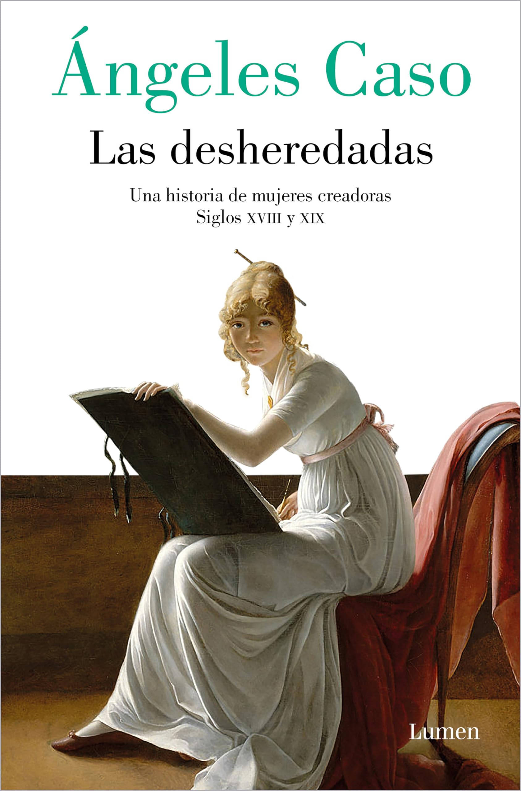 Las Desheredadas: Una Historia de Mujer Creadoras Siglos XVIII Y XIX / The Disowned: A History of Women Creators During the 18th and 19th Century book