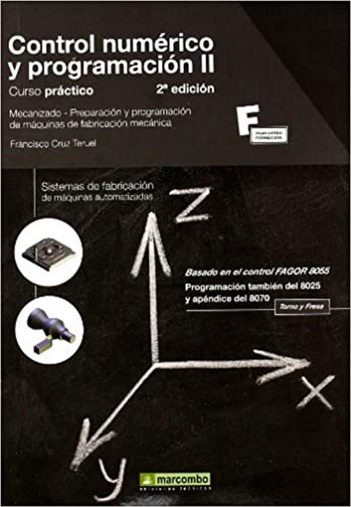 Control numérico y programación II : curso práctico. Mecanizado, preparación y programación de máquinas de fabricación mecánica: Sistemas de ... automatizadas (MARCOMBO FORMACIÓN, Band 1) Business & Technology