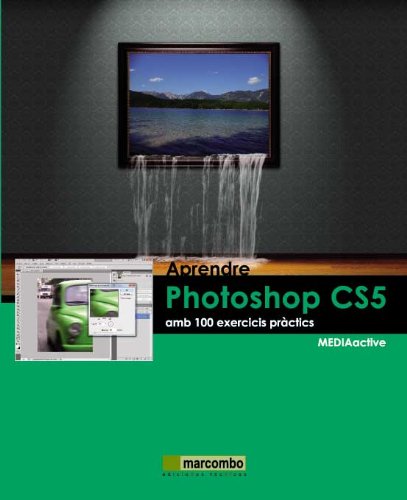 Aprendre Photoshop CS5 amb 100 excercicis práctics (APRENDRE...AMB 100 EXERCICIS PRÀCTICS) Hobbies & Crafts