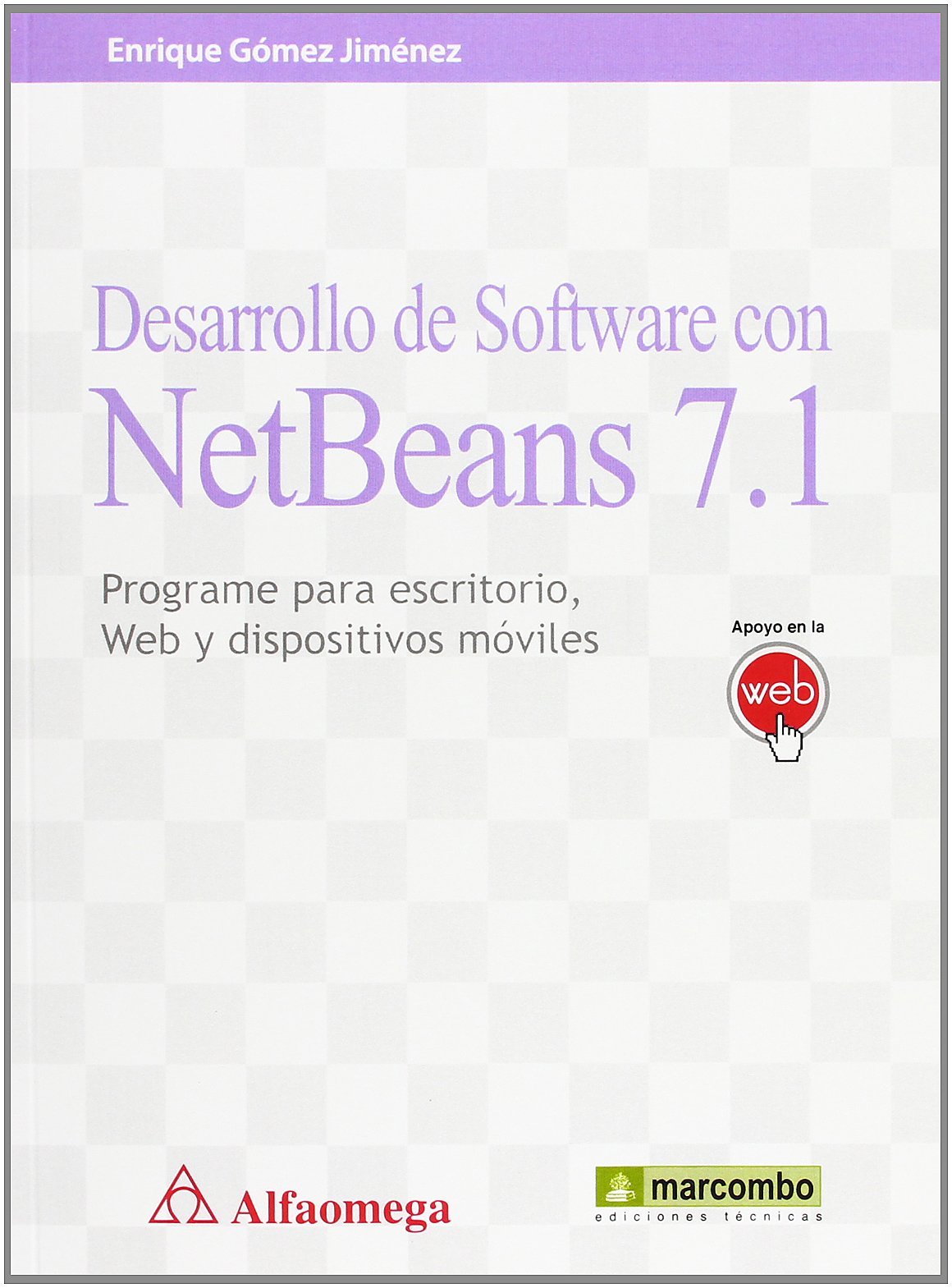 Desarrollo de software con NetBeans 7.1 : programe para escritorio, Web y dispositivos móviles Computer Science