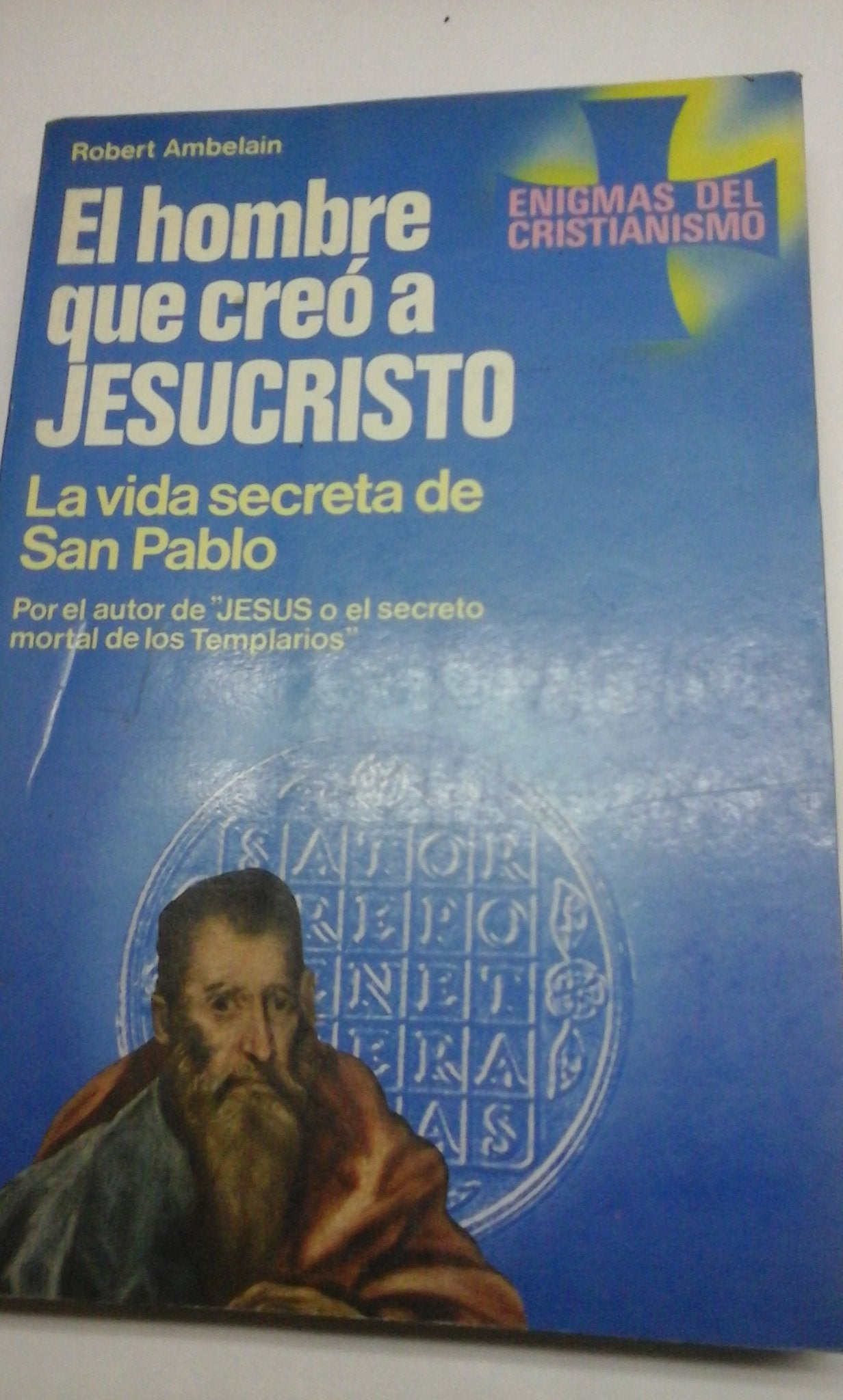 El Hombre Que Creó a Jesucristo/ the Man Who Created Jesus Christ: La Vida Secreta De San Pablo/ the Secret Life of St. Paul book