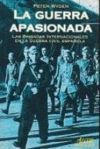 La guerra apasionada las brigadas internacionales en la guerra civil espanaola (Marcial Pons) Books