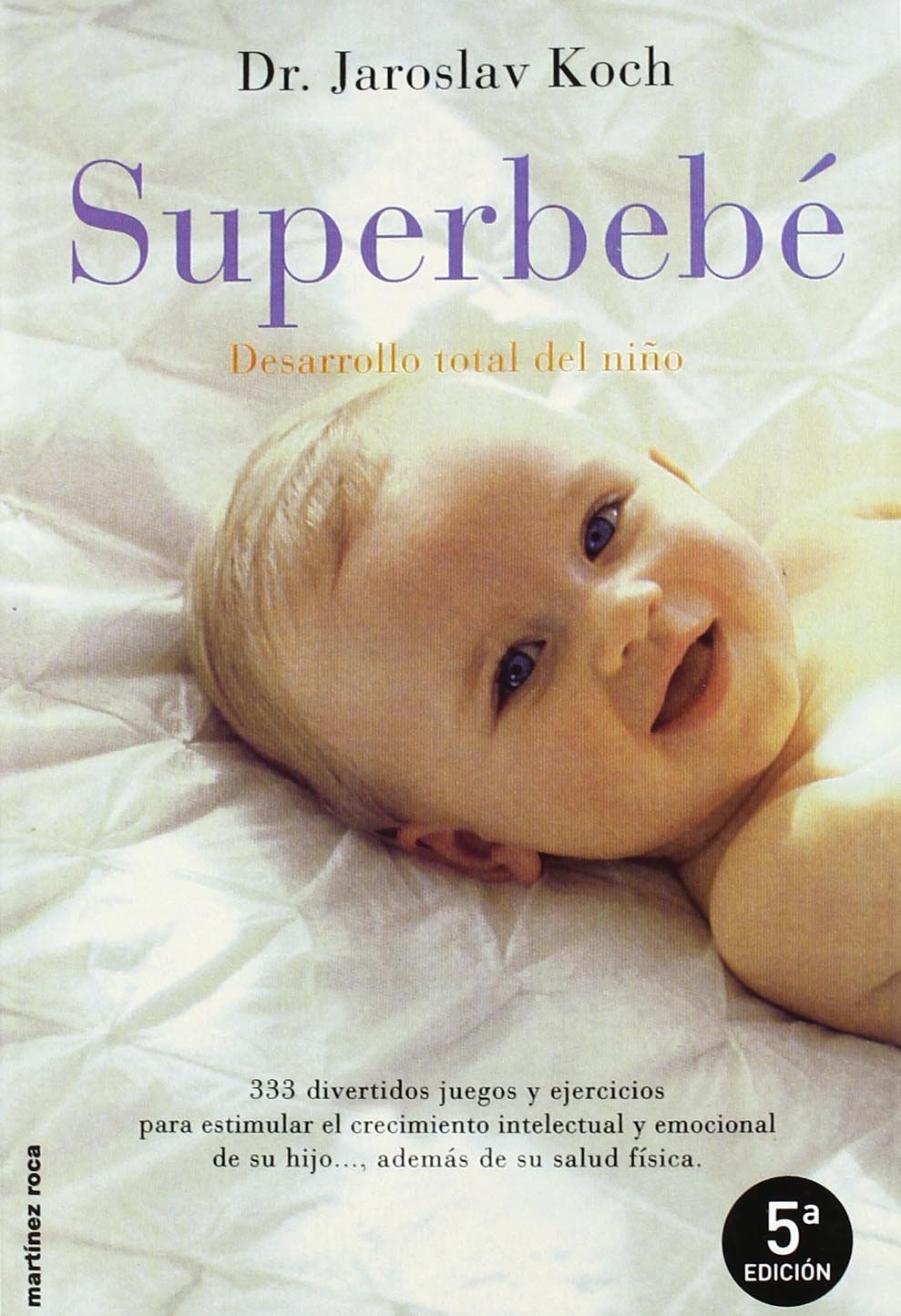 Superbebé : 333 divertidos juegos y ejercicios para estimular el crecimiento intelectual y emocional de su hijo-- , además de su salud física Social Sciences