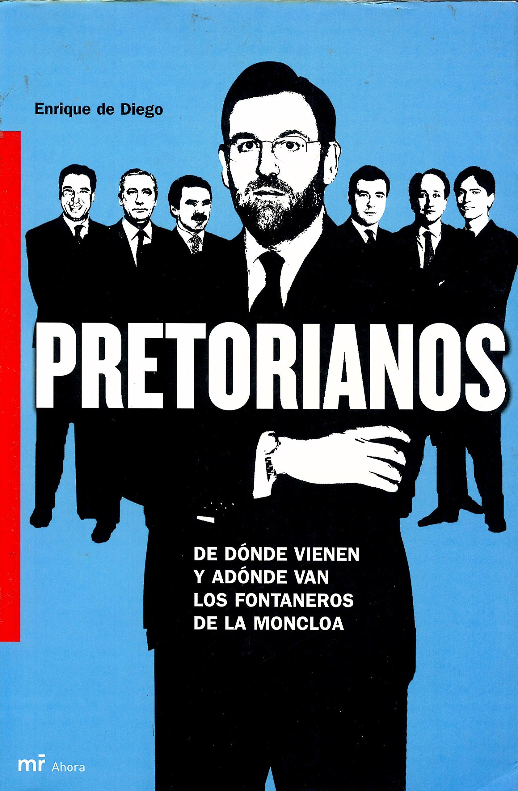Pretorianos (de donde vienen y adonde van los fontaneros de moncloa) book