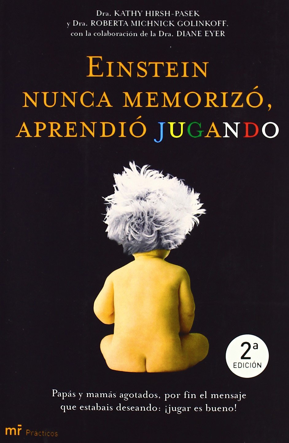 Einstein nunca memorizó, aprendió jugando : papás y mamás agotados, por fin el mensaje que estabais deseando : ¡jugar es bueno! (MR Prácticos, Band 1) Books