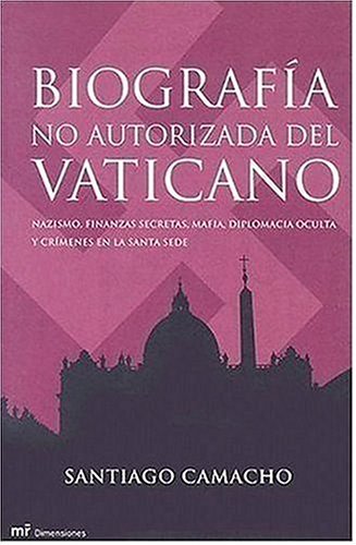 Biografía no autorizada del Vaticano: Nazismo, Finanzas Secretas, Mafia, Diplomacia Oculta y Crimenes en la Santa Sede (MR Dimensiones, Band 1) Books