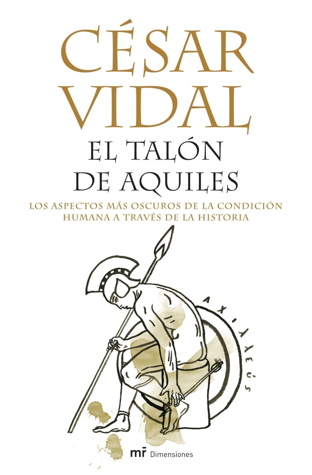 El talón de Aquiles: Los aspectos más oscuros de la condición humana a través de la historia (MR Dimensiones) Books
