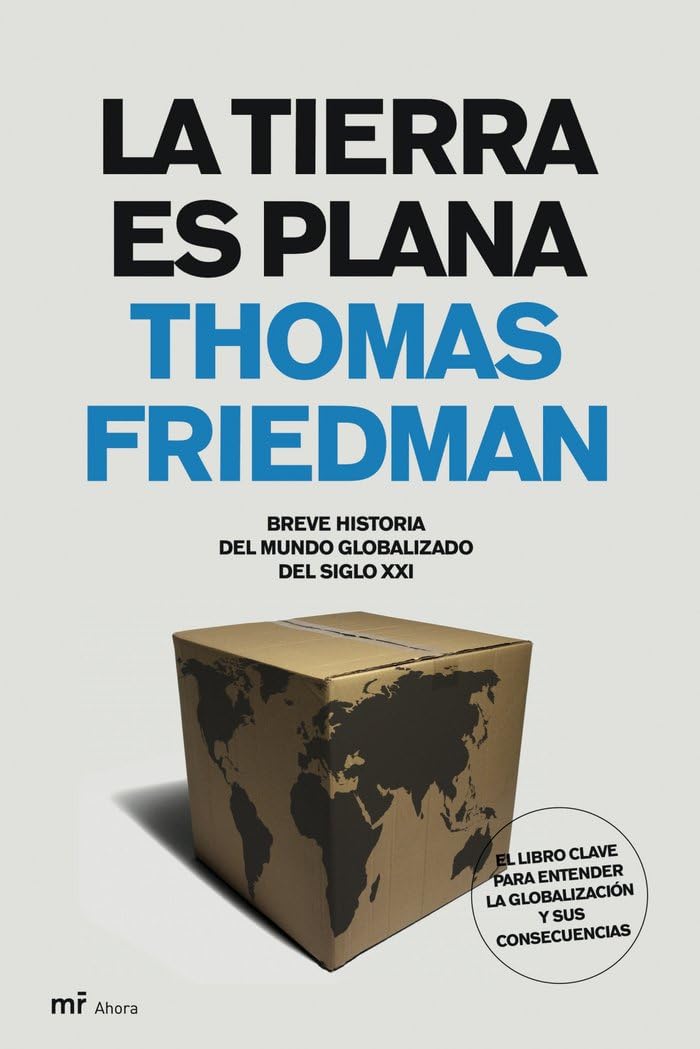 La Tierra es plana : breve historia del mundo globalizado del siglo XXI. El libro clave para entender la globalización y sus consecuencias: Breve ... globalizado del s. XXI (MR Ahora, Band 1) Books