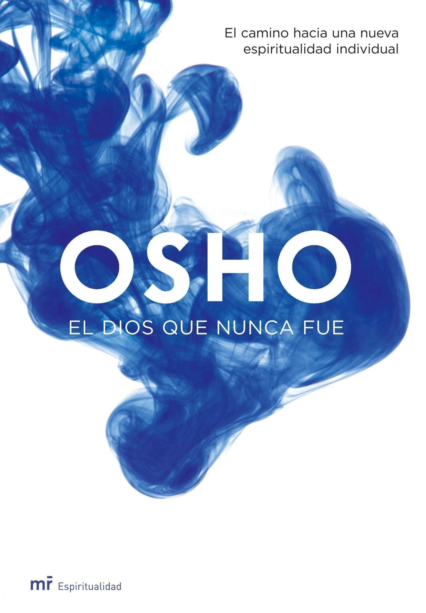 El dios que nunca fue: El camino hacia una nueva espiritualidad individual book