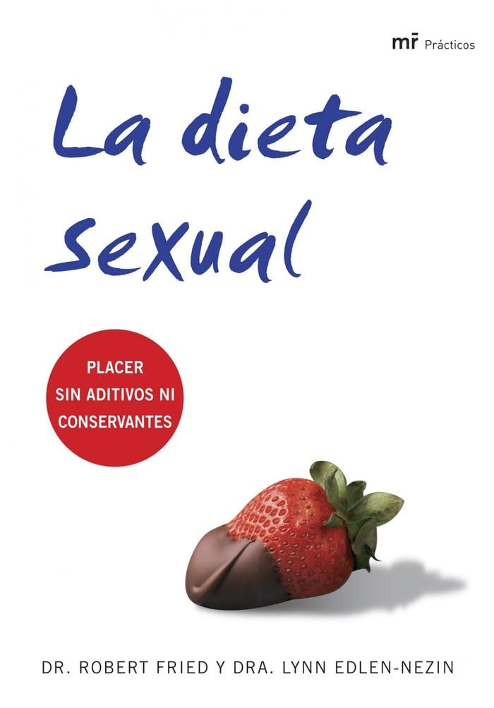 La dieta sexual: Placer sin aditivo ni conservantes (MR Prácticos, Band 1) Partnership & Love