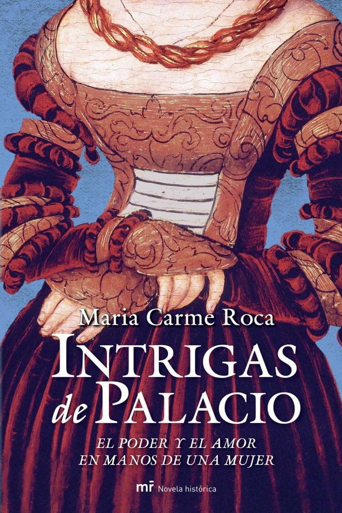 Intrigas de palacio: El poder y el amor y en manos de una mujer (MR Novela Histórica) Contemporary literature