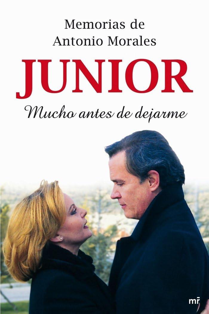 Memorias de Antonio Morales «Junior». Mucho antes de dejarme (MR Biografías y Memorias, Band 1) Books