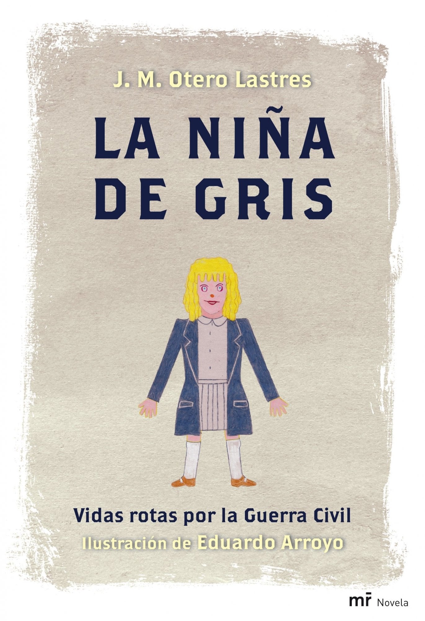 La niña de gris : vidas rotas por la Guerra Civil: Vidas rotas por la Guerra Civil. Ilustración de Eduardo Arroyo (MR Narrativa) Contemporary literature Books