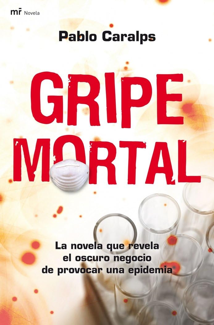 Gripe mortal : la novela que revela el oscuro negocio de provocar una epidemia Contemporary literature