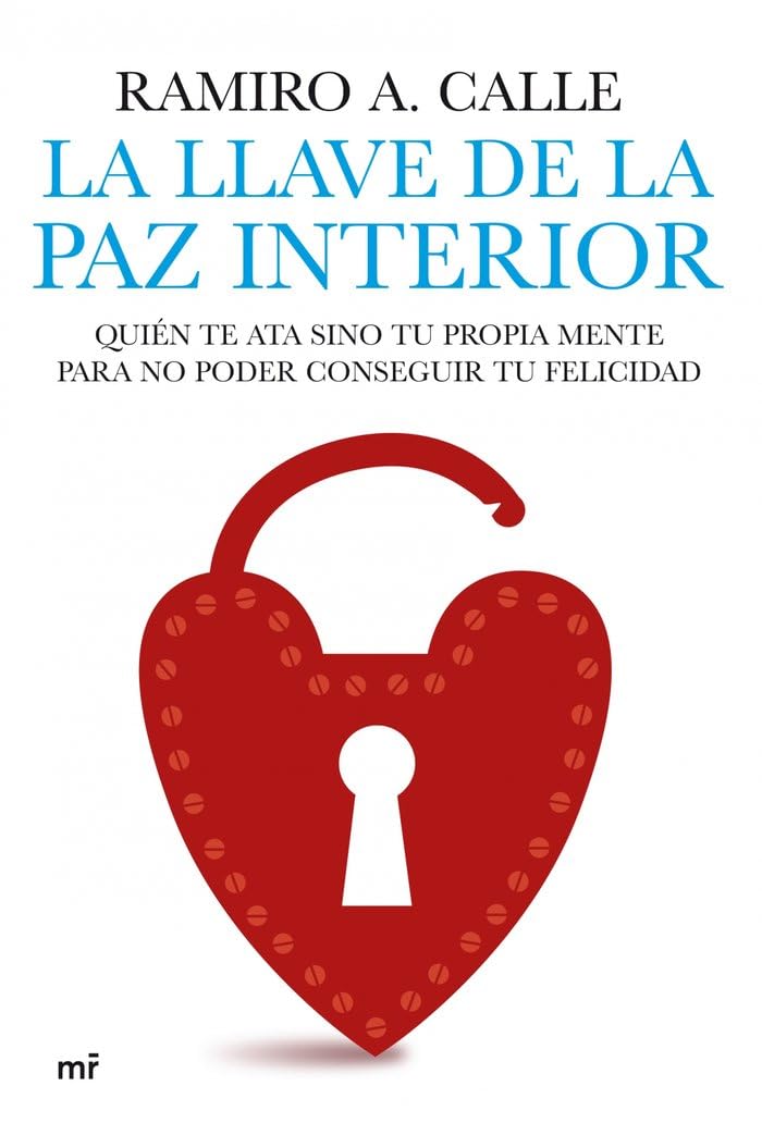 La llave de la paz interior : quién te ata sino tu propia mente para conseguir tu felicidad: Quién te ata sino tu propia mente para no poder conseguir tu felicidad (MR Espiritualidad, Band 1) Books