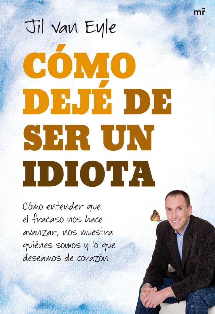 Cómo dejé de ser un idiota: Cómo entender que el fracaso nos hace avanzar, nos muestra quiénes somos y lo qu (MR Ahora, Band 1) Books