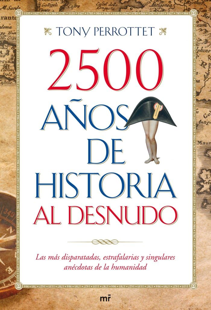 2500 años de historia al desnudo : las más disparatadas, estrafalarias y singulares anécdotas de la humanidad Books