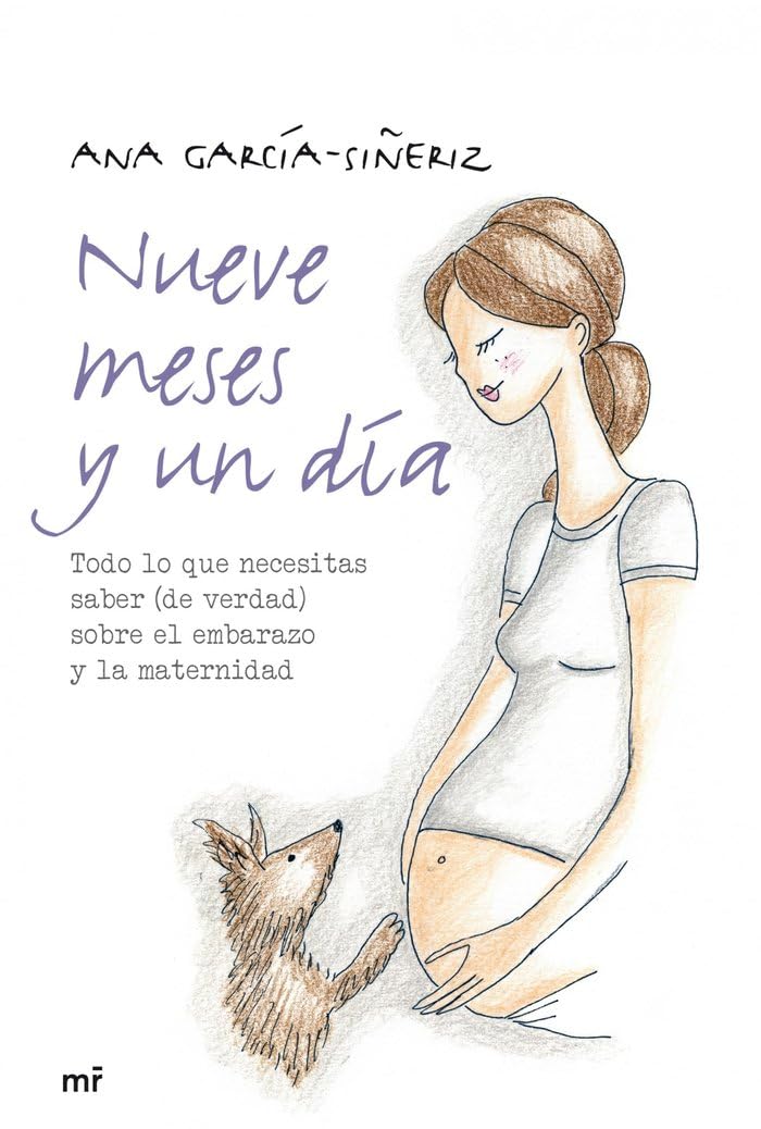 Nueve meses y un día : todo lo que necesitas saber (de verdad) sobre el embarazo y la maternidad (MR Prácticos) Parents & Children