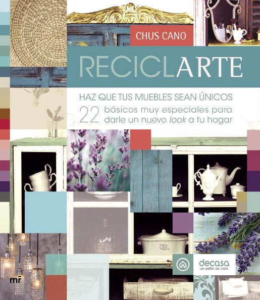 Reciclarte: Haz que tus muebles sean únicos. 22 básicos muy especiales para darle un nuevo look a tu hogar book