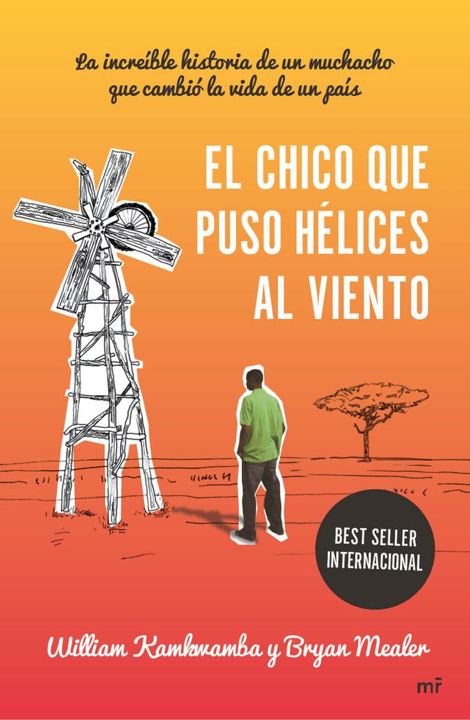 El chico que puso hélices al viento: La increíble historia de un muchacho que cambió la vida de un país (MR Ahora) Books