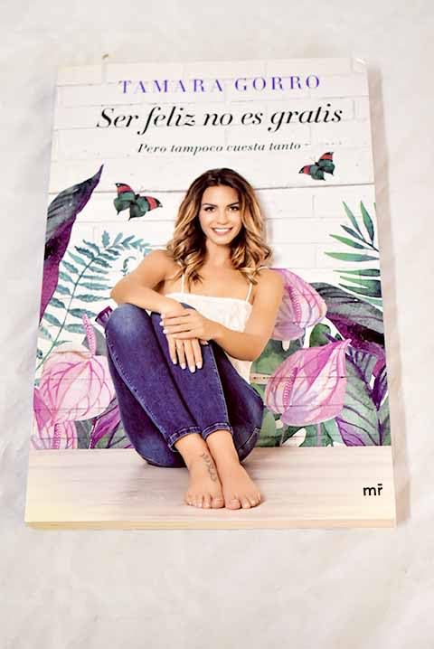 Ser feliz no es gratis: pero tampoco cuesta tanto book