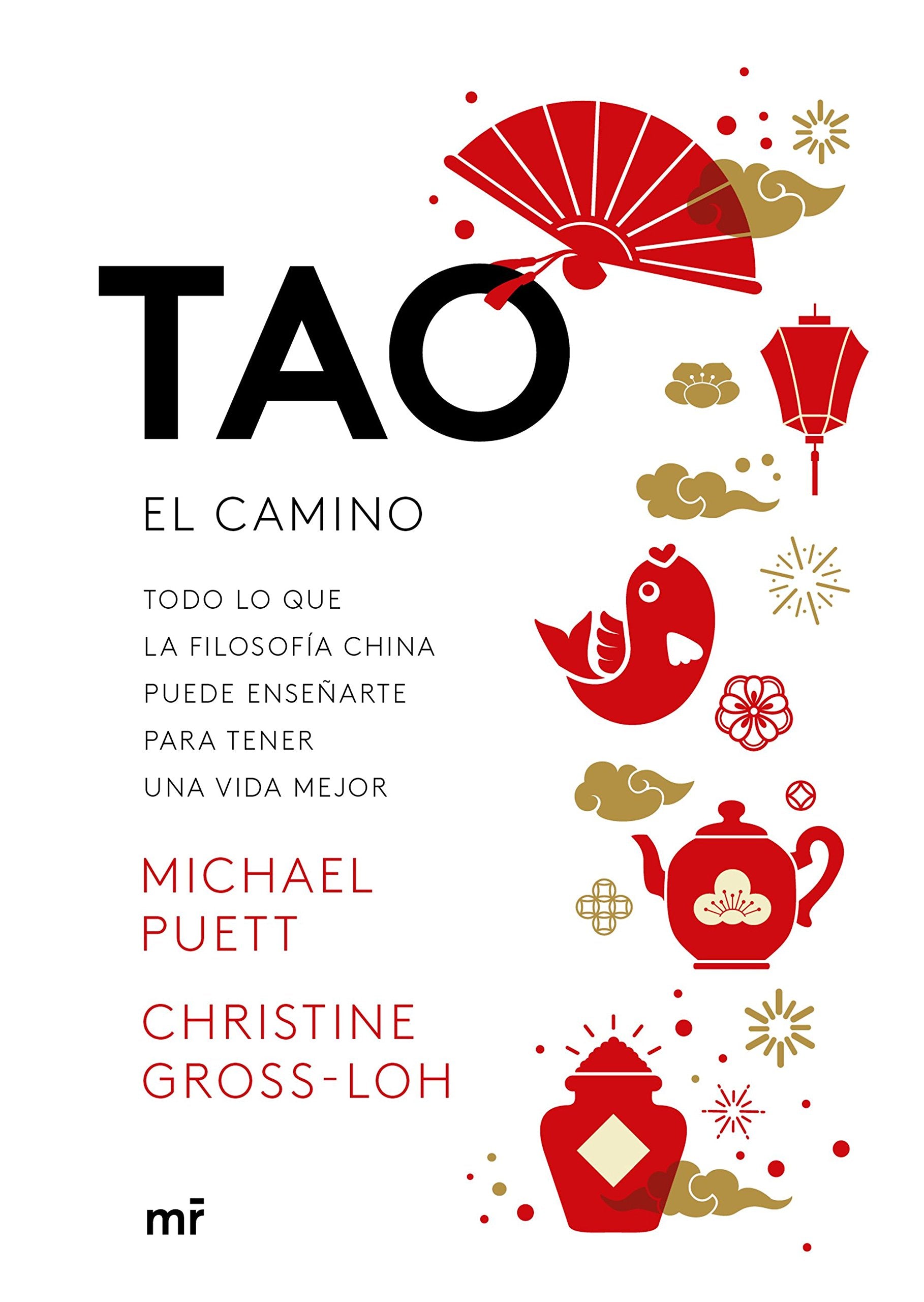 Tao, el camino : todo lo que la filosofía china puede enseñarte para tener una vida mejor Philosophy