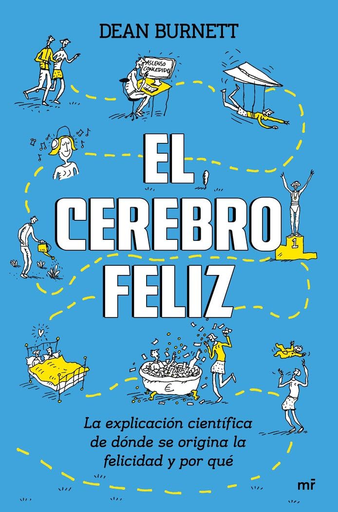El cerebro feliz: La explicación científica de dónde se origina la felicidad y por qué Medicine