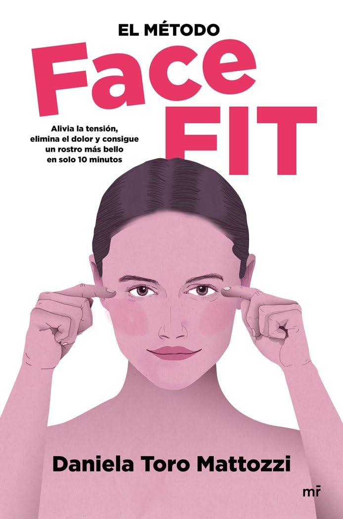 El método Face fit : alivia la tensión, elimina el dolor y consigue un rostro más bello en solo 10 minutos Medicine