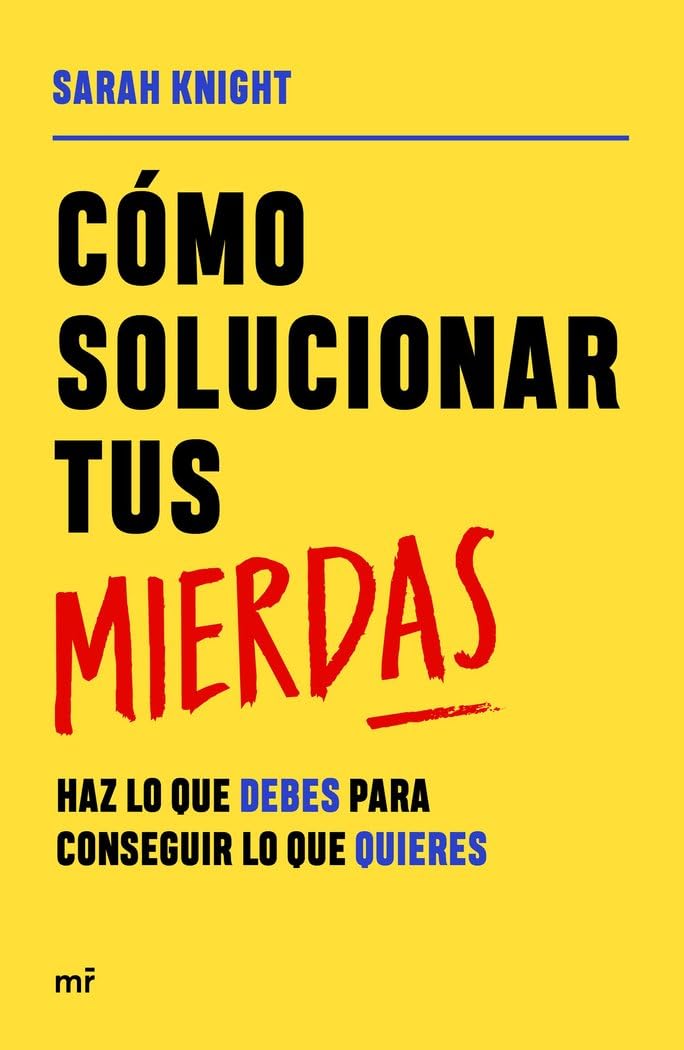 Cómo solucionar tus mierdas: Haz lo que debes para conseguir lo que quieres book