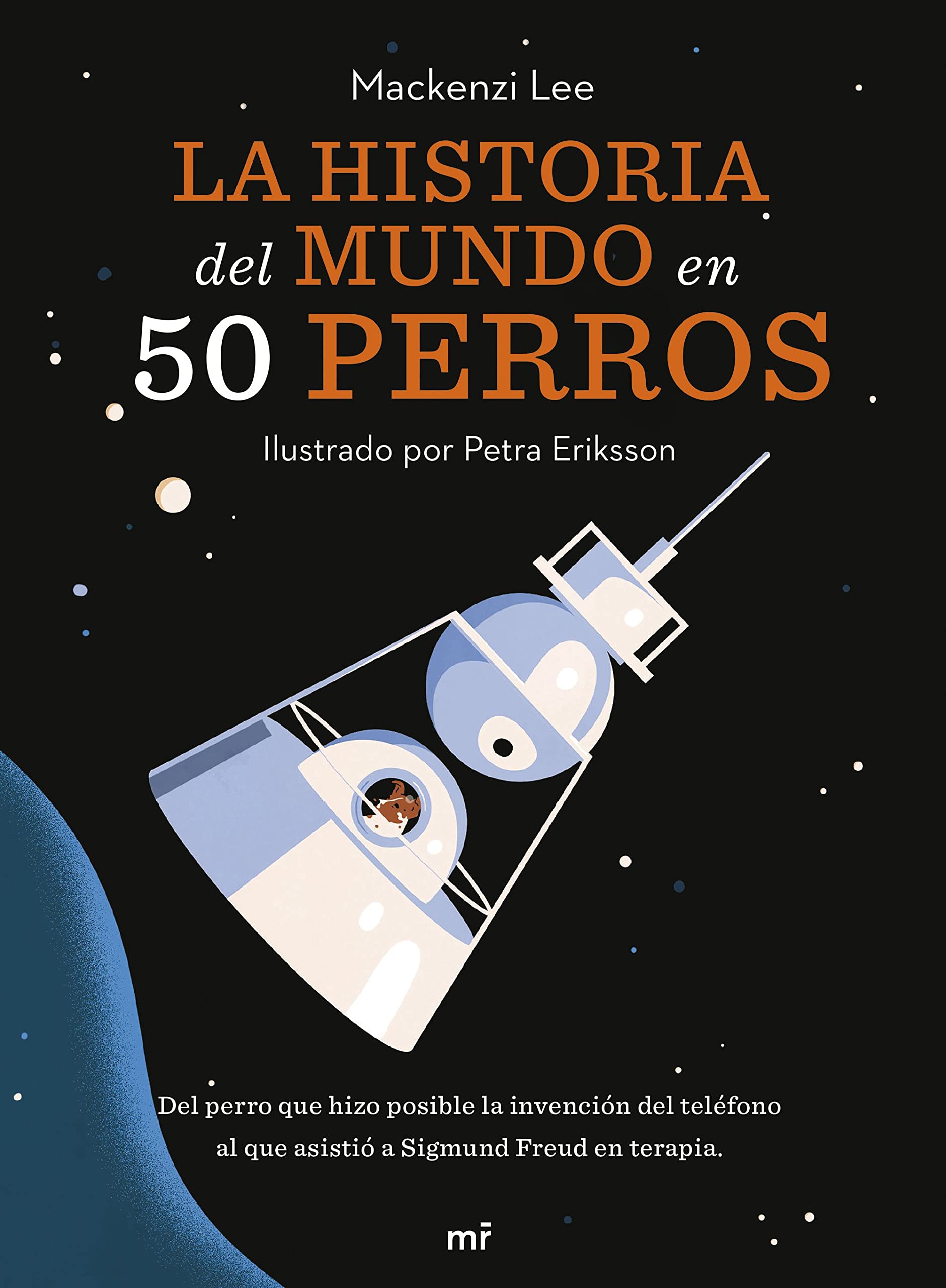 La historia del mundo en 50 perros: Del perro que hizo posible la invención del teléfono al que asistió a Sigmund Freud en terapia (Martínez Roca) Books
