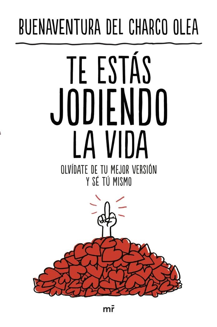 Te estás jodiendo la vida: Olvídate de tu mejor versión y sé tú mismo (NO FICCIÓN) Books