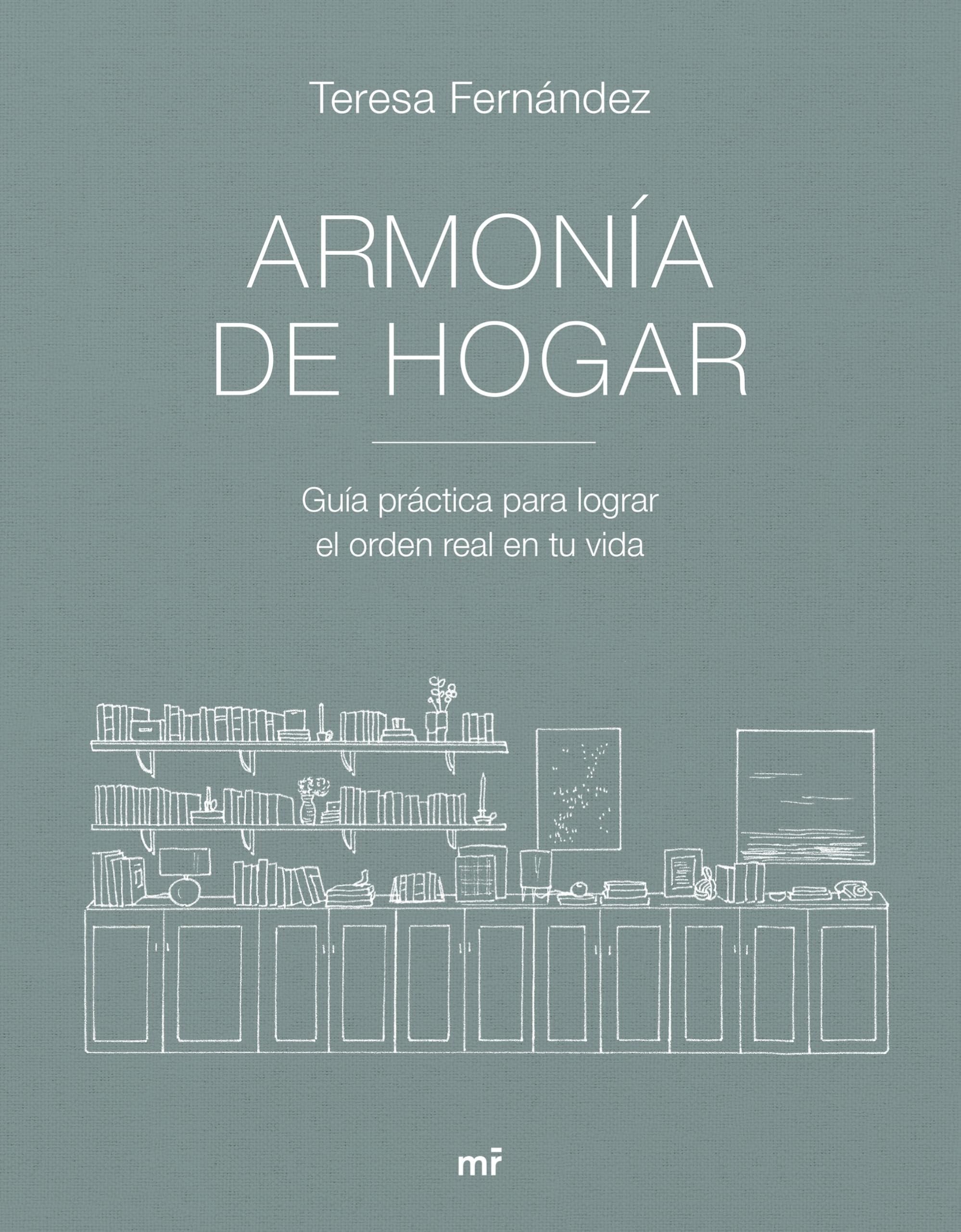 Armonía de hogar: Guía práctica para lograr el orden real en tu vida (MR Estilo de vida) Home & Household