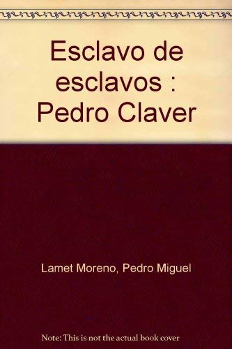 Esclavo de esclavos : Pedro Claver Novels & Short Stories