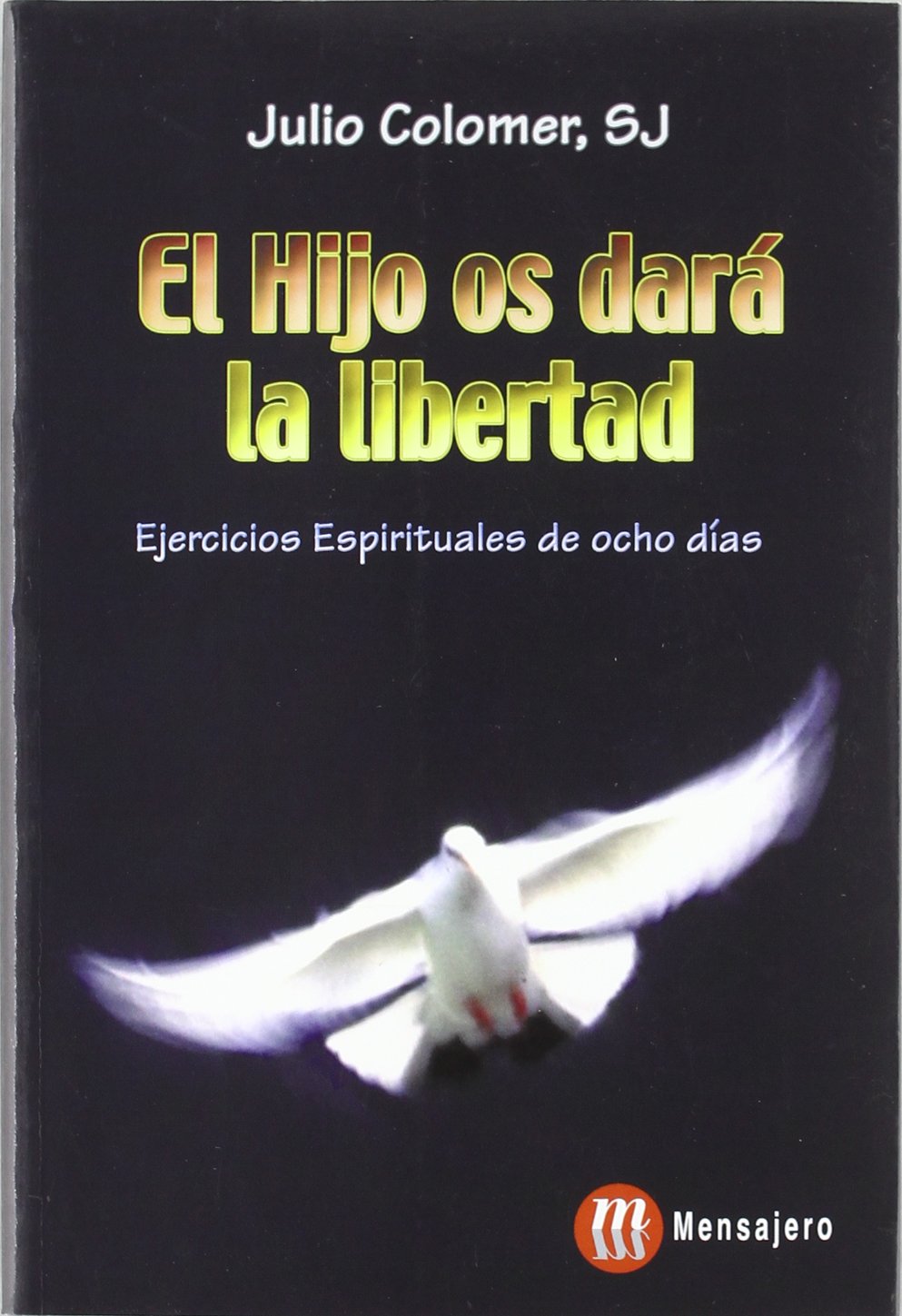 El Hijo os dará la libertad : ejercicios espirituales de ocho días Social Sciences
