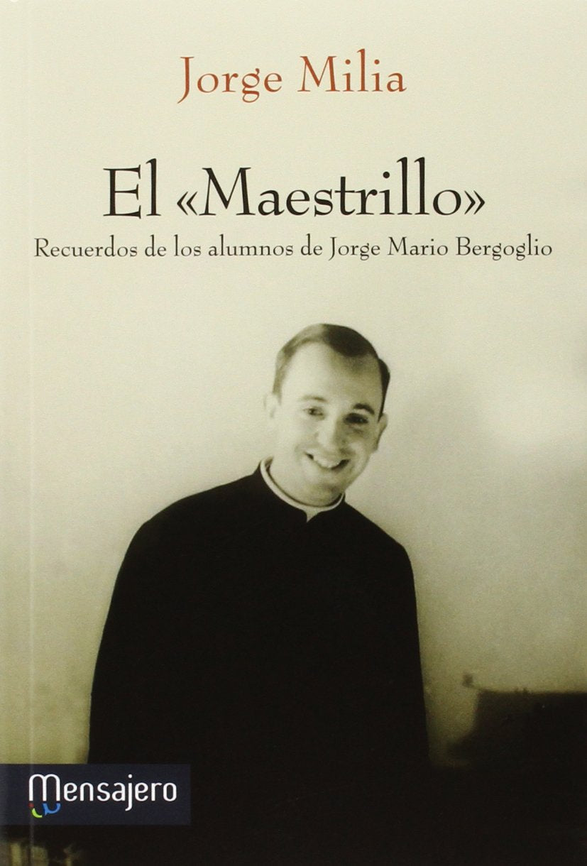 El "Maestrillo" : Recuerdos de los alumnos de Jorge Mario Bergoblio Social Sciences