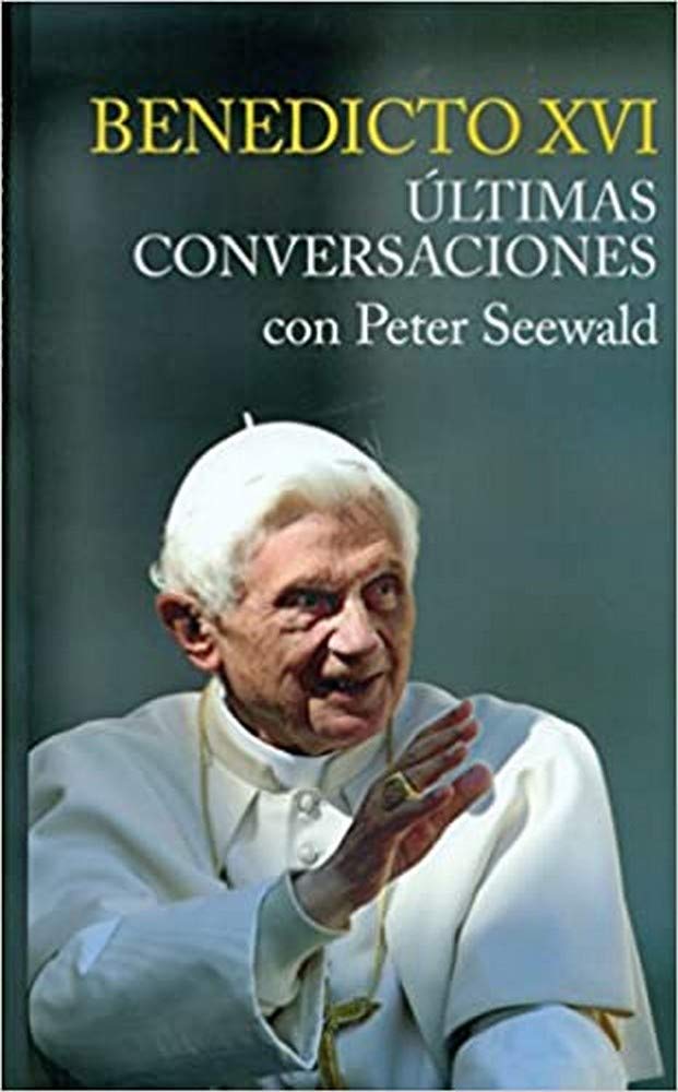 Benedicto XVI : últimas conversaciones con Peter Seewald Learning & Reference